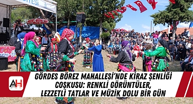 Gördes Börez Mahallesi’nde Kiraz Şenliği Coşkusu: Renkli Görüntüler, Lezzetli Tatlar ve Müzik Dolu Bir Gün