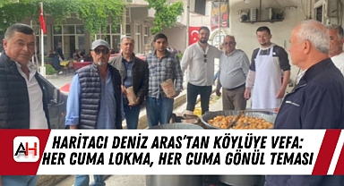 Haritacı Deniz Aras'tan Köylüye Vefa: Her Cuma Lokma, Her Cuma Gönül Teması