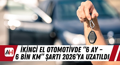İkinci El Otomotivde “6 Ay – 6 Bin Km” Şartı 2026’ya Uzatıldı