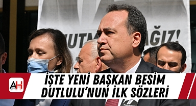 İşte Yeni Başkan Besim Dutlulu'nun İlk Sözleri