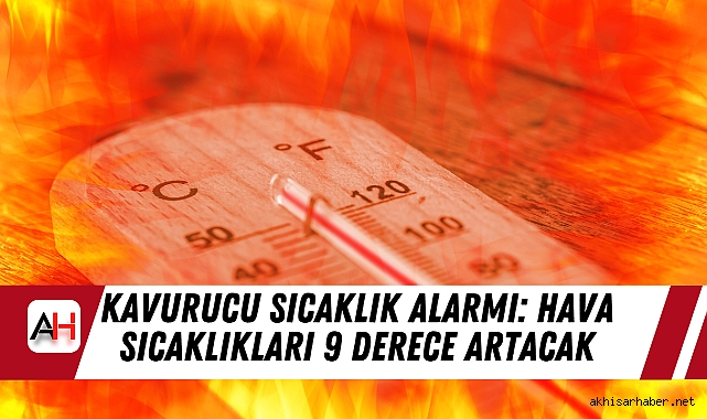 Kavurucu Sıcaklık Alarmı: Hava Sıcaklıkları 9 Derece Artacak