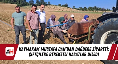 Kaymakam Mustafa Can'dan Dağdere Ziyareti: Çiftçilere Bereketli Hasatlar Diledi