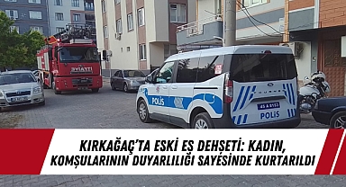 Kırkağaç'ta Eski Eş Dehşeti: Kadın, Komşularının Duyarlılığı Sayesinde Kurtarıldı