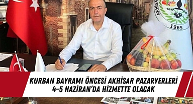 Kurban Bayramı Öncesi Akhisar Pazaryerleri 4-5 Haziran’da Hizmette Olacak