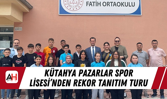 Kütahya Pazarlar Spor Lisesi’nden Rekor Tanıtım Turu