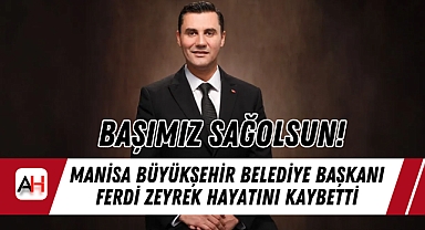 Manisa Büyükşehir Belediye Başkanı Ferdi Zeyrek Hayatını Kaybetti