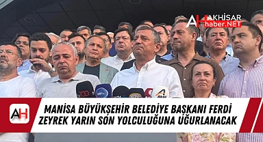 Manisa Büyükşehir Belediye Başkanı Ferdi Zeyrek Yarın Son Yolculuğuna Uğurlanacak