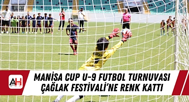 Manisa Cup U-9 Futbol Turnuvası Çağlak Festivali'ne Renk Kattı