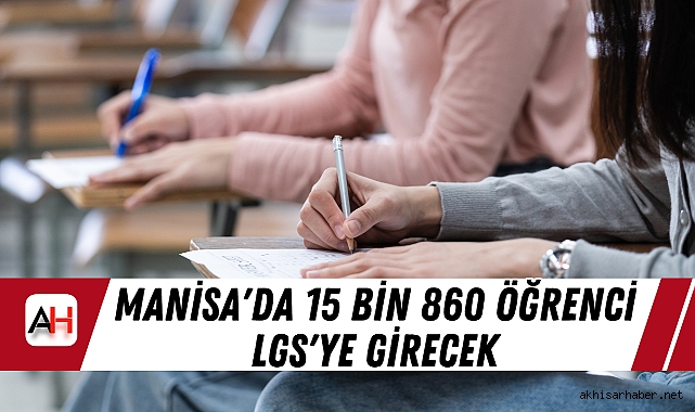 Manisa'da 15 Bin 860 Öğrenci LGS'ye Girecek