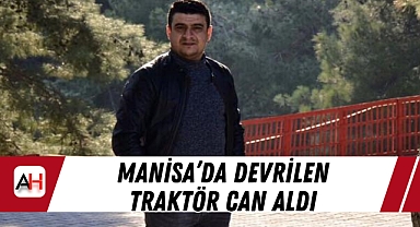 Manisa'da Devrilen Traktör Can Aldı