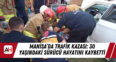 Manisa'da Trafik Kazası: 30 Yaşındaki Sürücü Hayatını Kaybetti