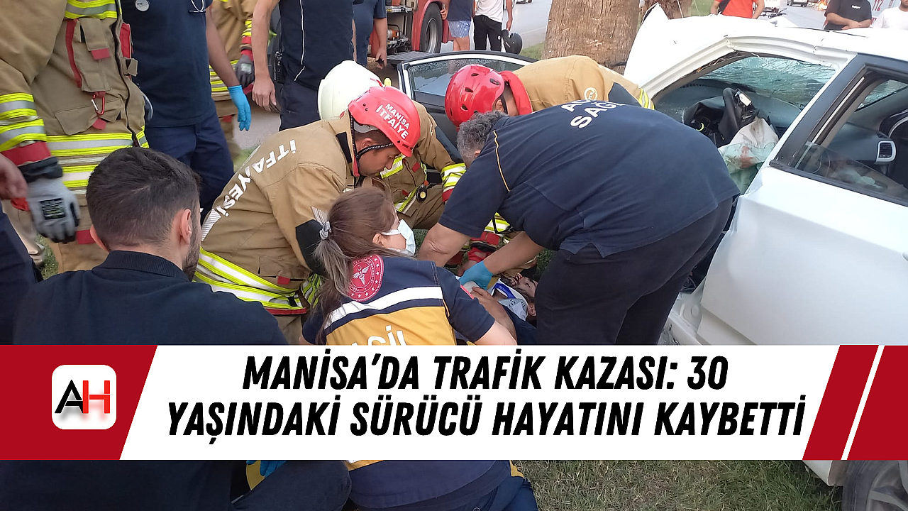 Manisa'da 30 yaşındaki bir sürücü hayatını kaybetti.