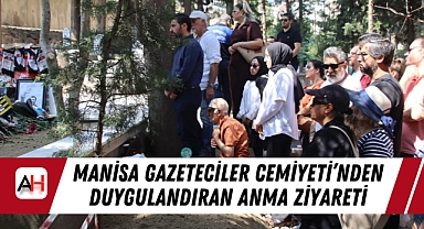 Manisa Gazeteciler Cemiyeti'nden Duygulandıran Anma Ziyareti
