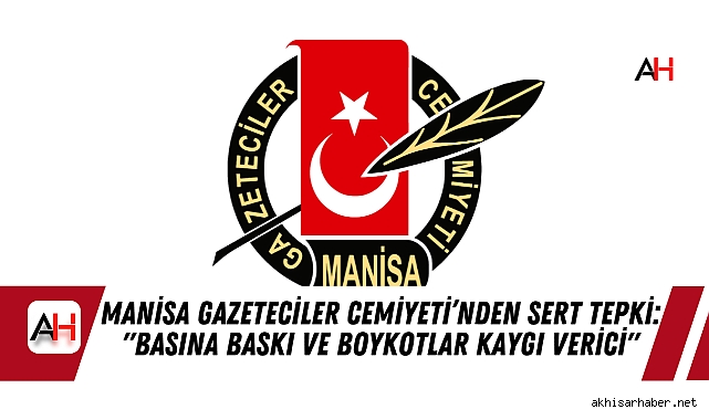Manisa Gazeteciler Cemiyeti’nden Sert Tepki: "Basına Baskı ve Boykotlar Kaygı Verici"