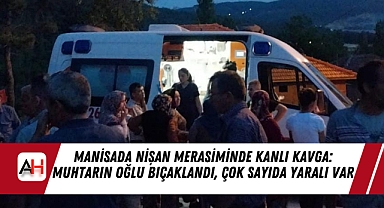 Manisa Nişan Merasiminde Kanlı Kavga: Muhtarın Oğlu Bıçaklandı, Çok Sayıda Yaralı Var