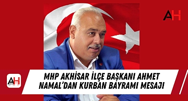 MHP Akhisar İlçe Başkanı Ahmet Namal’dan Kurban Bayramı Mesajı