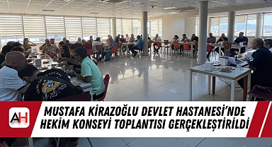 Mustafa Kirazoğlu Devlet Hastanesi'nde Hekim Konseyi Toplantısı Gerçekleştirildi