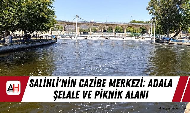 Salihli'nin Cazibe Merkezi: Adala Şelale ve Piknik Alanı