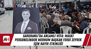 Saruhanlı’da Anlamlı Vefa: MASKİ Personelinden Merhum Başkan Ferdi Zeyrek İçin Hayır Etkinliği
