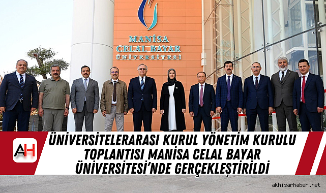 Üniversitelerarası Kurul Yönetim Kurulu Toplantısı Manisa Celal Bayar Üniversitesi'nde Gerçekleştirildi