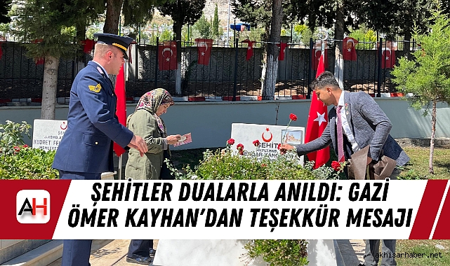 Şehitler Dualarla Anıldı: Gazi Ömer Kayhan'dan Teşekkür Mesajı