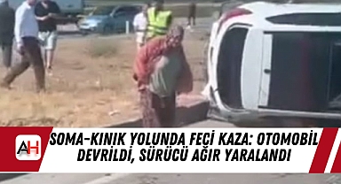 Soma-Kınık Yolunda Feci Kaza: Otomobil Devrildi, Sürücü Ağır Yaralandı