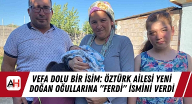Vefa Dolu Bir İsim: Öztürk Ailesi Yeni Doğan Oğullarına 