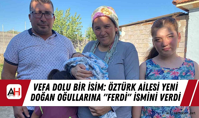 Vefa Dolu Bir İsim: Öztürk Ailesi Yeni Doğan Oğullarına "Ferdi" İsmini Verdi