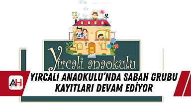 Yırcalı Anaokulu’nda Sabah Grubu Kayıtları Devam Ediyor