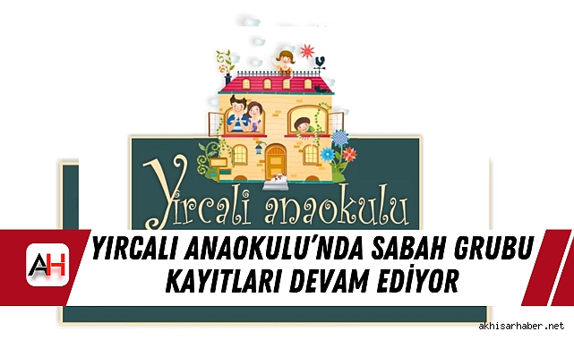 Yırcalı Anaokulu’nda Sabah Grubu Kayıtları Devam Ediyor