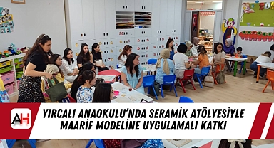 Yırcalı Anaokulu'nda Seramik Atölyesiyle Maarif Modeline Uygulamalı Katkı