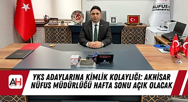 YKS Adaylarına Kimlik Kolaylığı: Akhisar Nüfus Müdürlüğü Hafta Sonu Açık Olacak