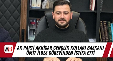 AK Parti Akhisar Gençlik Kolları Başkanı Ümit İldeş Görevinden İstifa Etti