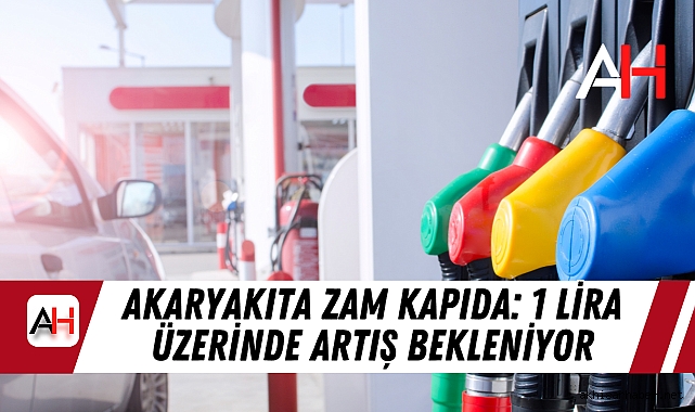 Akaryakıta Zam Kapıda: 1 Lira Üzerinde Artış Bekleniyor