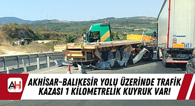 Akhisar-Balıkesir yolu üzerinde trafik kazası 1 kilometrelik kuyruk var!