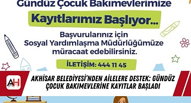Akhisar Belediyesi’nden Ailelere Destek: Gündüz Çocuk Bakımevlerine Kayıtlar Başladı