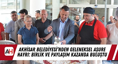 Akhisar Belediyesi'nden Geleneksel Aşure Hayrı: Birlik ve Paylaşım Kazanda Buluştu