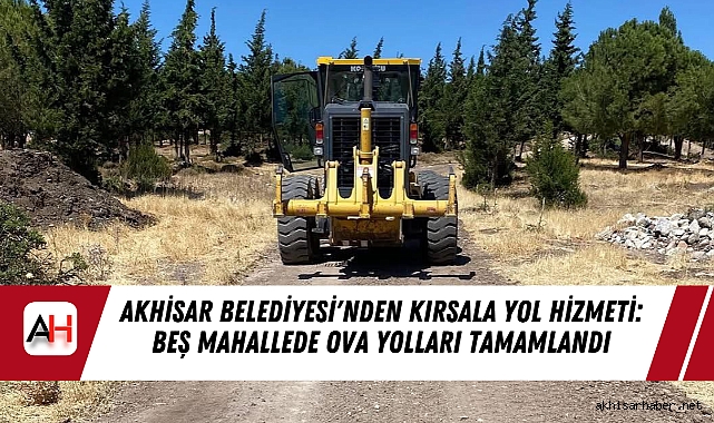 Akhisar Belediyesi'nden Kırsala Yol Hizmeti: Beş Mahallede Ova Yolları Tamamlandı