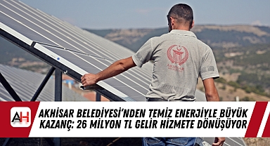 Akhisar Belediyesi'nden Temiz Enerjiyle Büyük Kazanç: 26 Milyon TL Gelir Hizmete Dönüşüyor