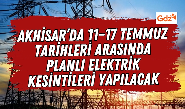 Akhisar’da 11–17 Temmuz Tarihleri Arasında Planlı Elektrik Kesintileri Yapılacak