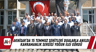 Akhisar’da 15 Temmuz Şehitleri Dualarla Anıldı, Kahramanlık Sergisi Yoğun İlgi Gördü