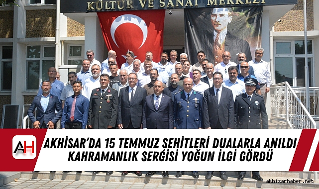 Akhisar’da 15 Temmuz Şehitleri Dualarla Anıldı, Kahramanlık Sergisi Yoğun İlgi Gördü