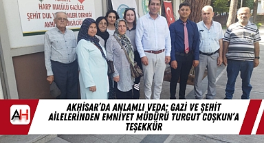 Akhisar'da Anlamlı Veda: Gazi ve Şehit Ailelerinden Emniyet Müdürü Turgut Coşkun'a Teşekkür