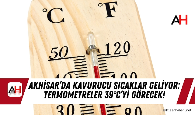 Akhisar’da Kavurucu Sıcaklar Geliyor: Termometreler 39°C’yi Görecek!