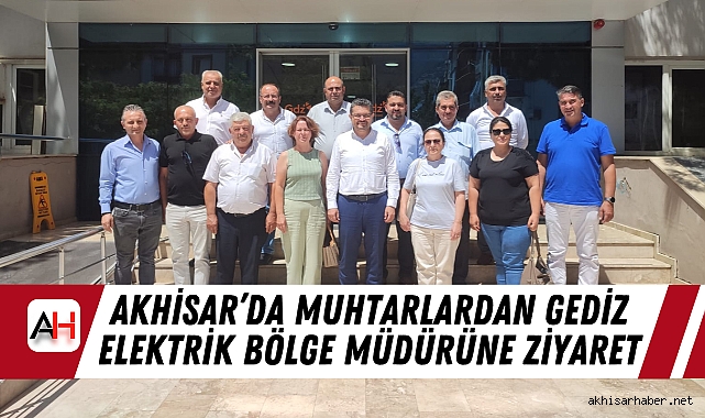 Akhisar’da Muhtarlardan Gediz Elektrik Bölge Müdürüne Ziyaret