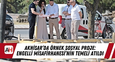Akhisar'da Örnek Sosyal Proje: Engelli Misafirhanesi'nin Temeli Atıldı