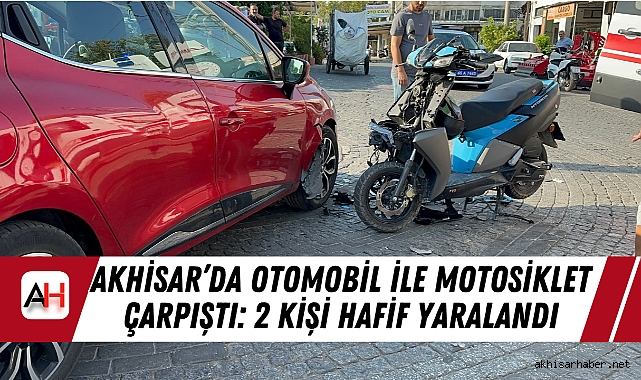 Akhisar’da Otomobil ile Motosiklet Çarpıştı: 2 Kişi Hafif Yaralandı