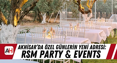 Akhisar’da Özel Günlerin Yeni Adresi: RSM PARTY & EVENTS