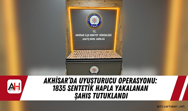 Akhisar’da Uyuşturucu Operasyonu: 1835 Sentetik Hapla Yakalanan Şahıs Tutuklandı