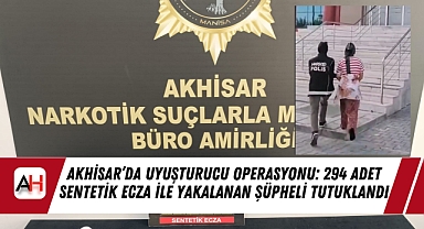 Akhisar'da Uyuşturucu Operasyonu: 294 Adet Sentetik Ecza ile Yakalanan Şüpheli Tutuklandı